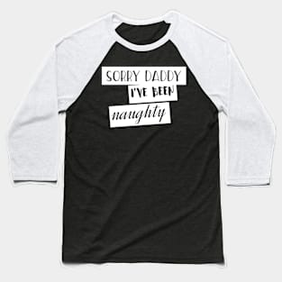 Sorry Daddy, I've Been Naughty, Bondage Sex Joke Baseball T-Shirt